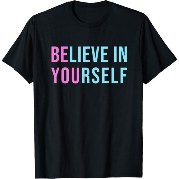 BE YOU Believe In Yourself Girls Positive Inspirational Gift T-ShirtMen and women can wear, black T-shirts, gifts. Age: M,L，XL 2XL, 3XL, 47XL
