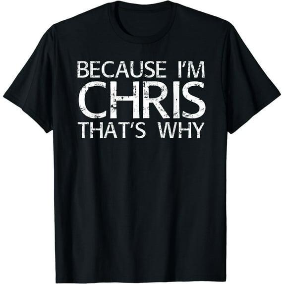 BECAUSE I'M CHRIS THAT'S WHY Fun Funny Gift Idea T-Shirt