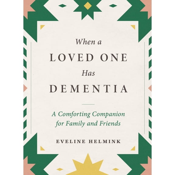 Pre-Owned When a Loved One Has Dementia: A Comforting Companion for Family and Friends (Hardcover) 1615199349 9781615199341
