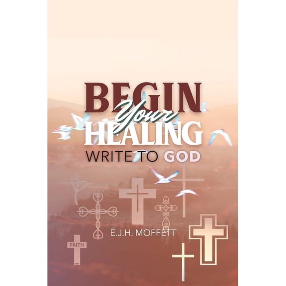BEGIN Your HEALING: Write to God, (Paperback)
