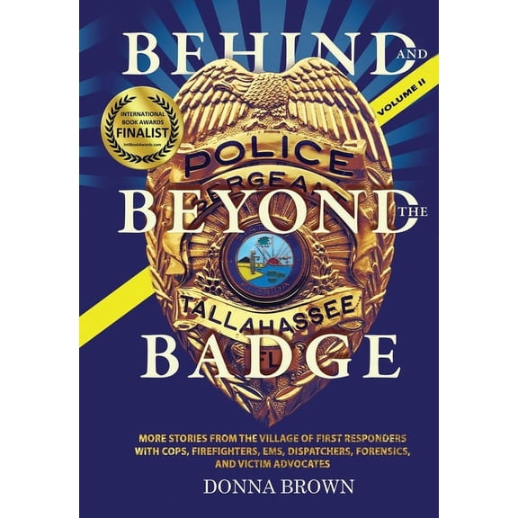 BEHIND AND BEYOND THE BADGE - Volume II: More Stories from the Village of First Responders with Cops, Firefighters, Ems,, (Hardcover)