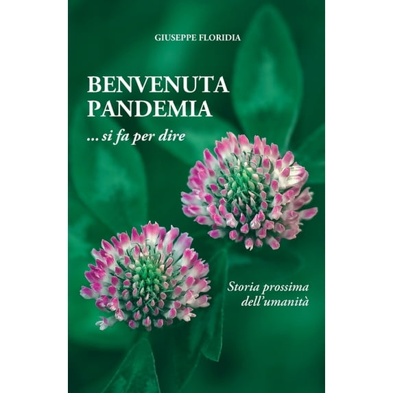 BENVENUTA PANDEMIA ... si fa per dire : Storia prossima dell'umanità (Paperback)