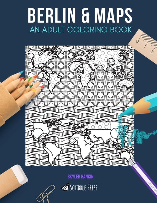 BERLIN MAPS: AN ADULT COLORING BOOK: Berlin Maps - 2 Coloring Books In 1 Paperback 1692475924 9781692475925 Skyler Rankin