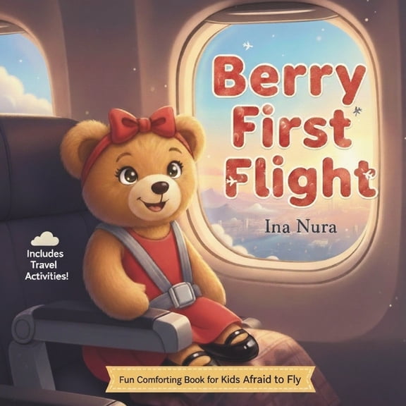 BERRY FIRST FLIGHT, A Fun & Comforting Airplane Book for Kids Afraid to Fly: Fun Activities Ideal for Travel, (Paperback)