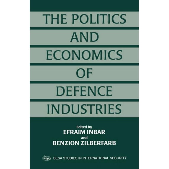 BESA Studies in International Security ( The Politics and Economics of Defence Industries, (Paperback)