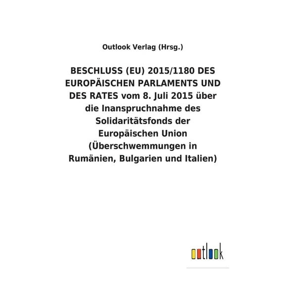 BESCHLUSS (EU) 2015/1180 DES EUROPISCHEN PARLAMENTS UND DES RATES vom 8. Juli 2015 ber die Inanspruchnahme des Solidarittsfonds der Europischen Union (berschwemmungen in Rumnien, Bulgarien und I