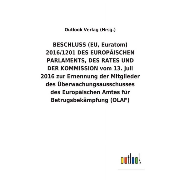 BESCHLUSS (EU, Euratom) 2016/1201 DES EUROPISCHEN PARLAMENTS, DES RATES UND DER KOMMISSION vom 13. Juli 2016 zur Ernennung der Mitglieder des berwachungsausschusses des Europischen Amtes fr Betrug