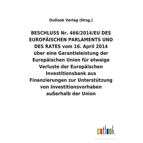 BESCHLUSS Nr. 466/2014/EU DES EUROPISCHEN PARLAMENTS UND DES RATES vom 16. April 2014 ber eine Garantieleistung der Europischen Union fr etwaige Verluste der Europischen Investitionsbank aus Fina