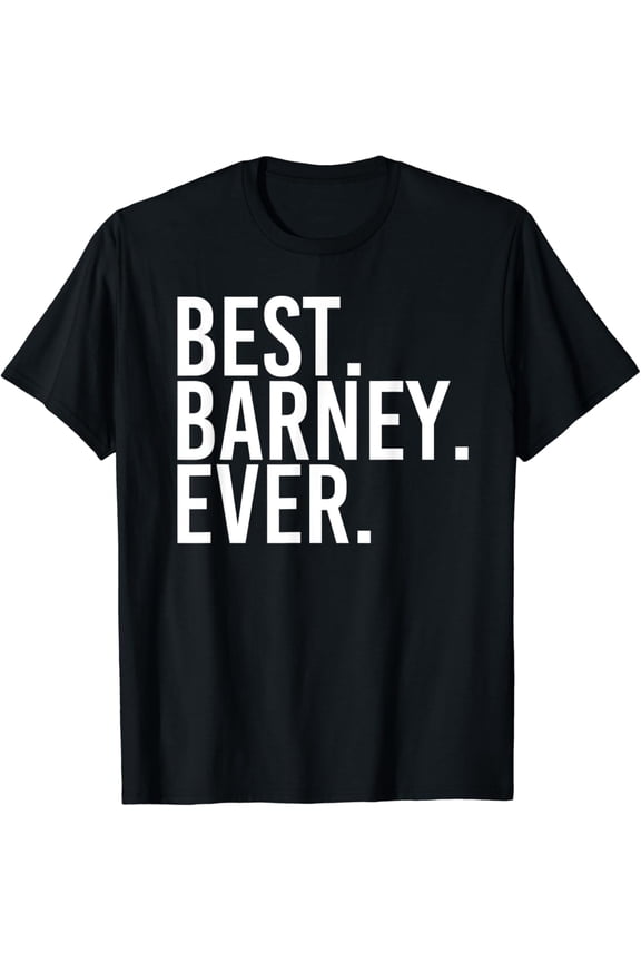 BEST. BARNEY. EVER. Funny Personalized Name Joke Gift Idea T-Shirt mens t shirt,black,women,funny,misfits,men,journey