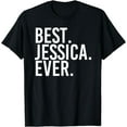 thumbnail image 1 of BEST. JESSICA. EVER. Gift Name Funny Personalized Women Funny Creative Graphic T-Shirt, 1 of 3