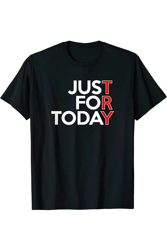 BEST! Just For Today Try Alcoholics AA Narcotics NA Anonymous Tee Size S-3XL