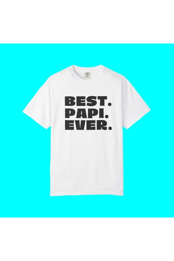 BEST PAPI EVER T-Shirt | Father's Day Gift - Viral Funny Latino Sayings | 4 Colors