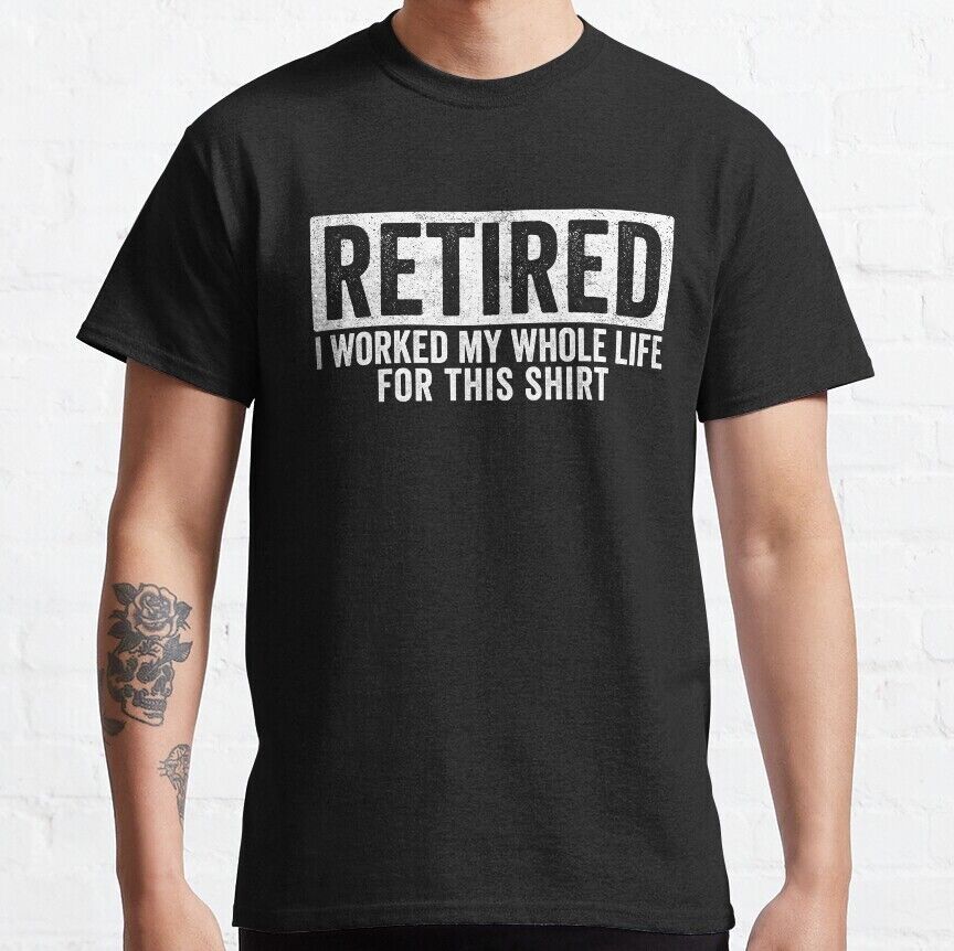 BEST Retired I Worked My Whole Life For This Essential Made in US S5XL