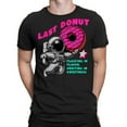 BEST TO BUY Dark Last Donut In Space Funny Made in US S5XL Premium