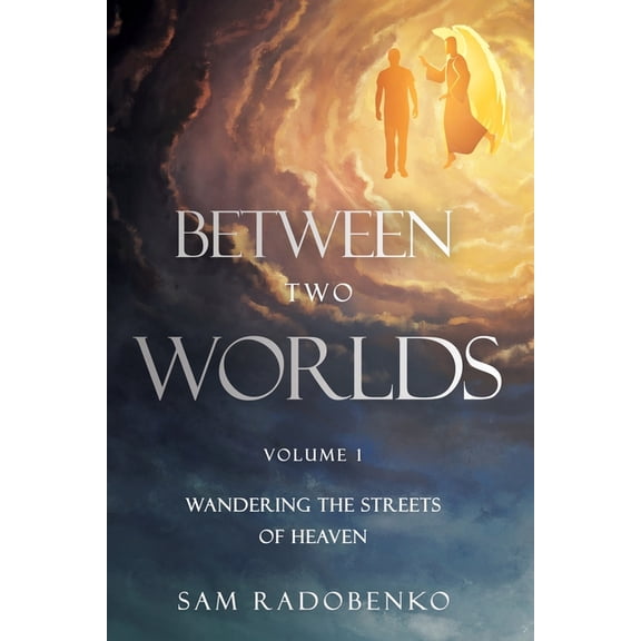 Between Two Worlds: Wandering the Streets of Heaven, (Paperback)