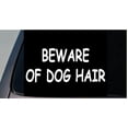 thumbnail image 1 of BEWARE OF DOG HAIR 6" Sticker Vinyl car truck window Decal funny Pet gift love *C875*, 1 of 1