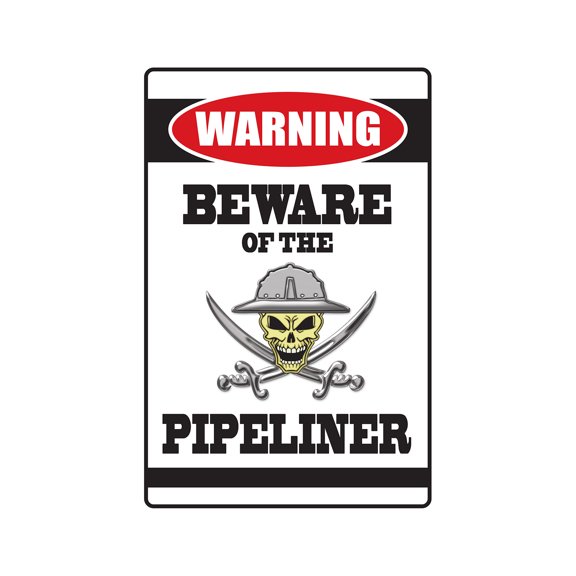 BEWARE OF THE PIPELINER Warning Aluminum Sign pipe work offshore oil gig job worker