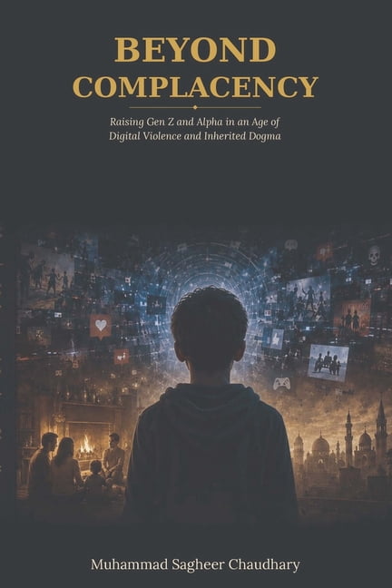 BEYOND COMPLACENCY Raising Gen Z and Alpha in an Age of Digital Violence and Inherited Dogma: A Core Treatise on Childho, (Paperback)