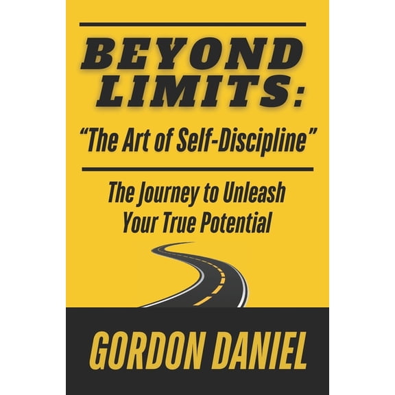 BEYOND LIMITS "The Art of Self-Discipline": The Journey to Unleash Your True Potential Using Biblical Concepts, (Paperback)