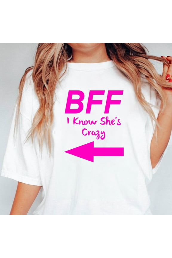 BFF I Know She's Crazy Funny Matching Best Friend Arrow V51380 Unisex T-Shirt, up to 5XL