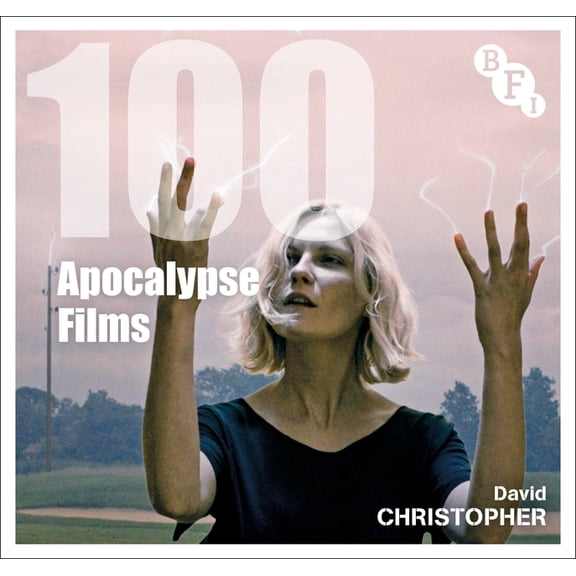BFI Screen Guides 100 Apocalypse Films, (Paperback)