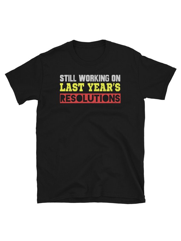 BGD Still Working On Last Year's Resolutions Unisex T-Shirt