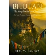 BHUTAN The Kingdom in the Clouds Journeys Through the Land of Happiness, Paperback