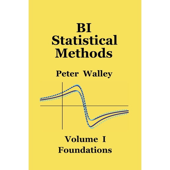 BI Statistical Methods: Volume I: Foundations