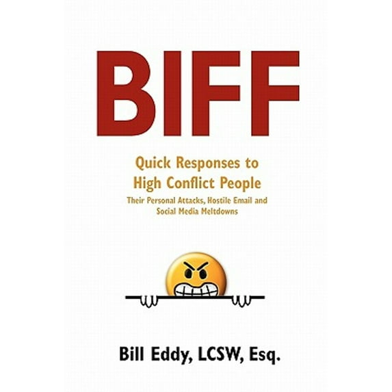 Pre-Owned BIFF: Quick Responses to High Conflict People, Their Hostile Emails, Personal Attacks and Social Media Meltdowns (Paperback) 1936268353 9781936268351