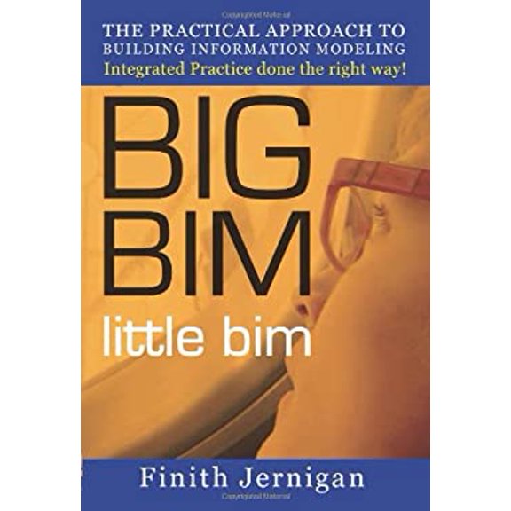 Pre-Owned BIG BIM little Bim: The Practical Approach to Building Information Modeling Integrated Practice done the right Way! (Paperback) 0979569907 9780979569906