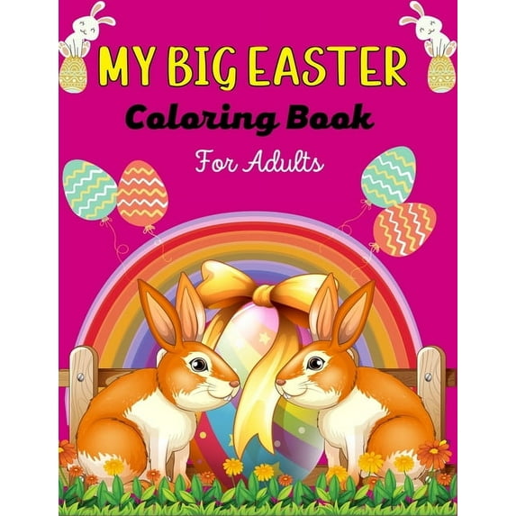 MY BIG EASTER Coloring Book For Adults: A Fun Easter Coloring Book of Easter Bunnies, Easter Eggs, Easter Baskets & , (Paperback)