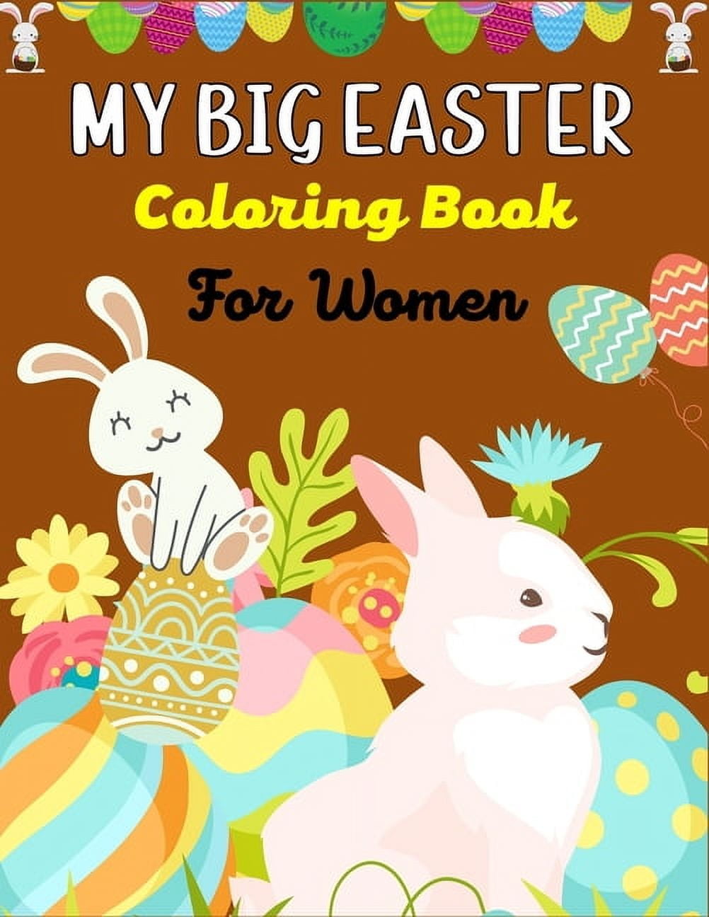 MY BIG EASTER Coloring Book For Women: A Fun Easter Coloring Book of Easter Bunnies, Easter Eggs, Easter Baskets &amp; b, (Paperback)