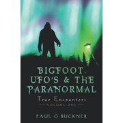 Bigfoot, UFOs & the Paranormal BIGFOOT, UFO's & THE PARANORMAL True Encounters, Book 1, Paperback