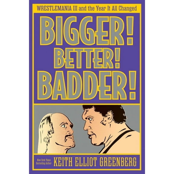 Bigger! Better! Badder!: Wrestlemania III and the Year It All Changed, (Paperback)