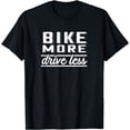 thumbnail image 1 of BIKE MORE. DRIVE LESS - Cyclist T-Shirt, 1 of 3