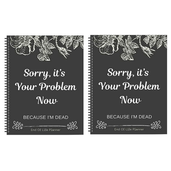 BINGLI Sorry It’s Your Problem Now Because I'm Dead: Funny End Of Life Planner End Of Life Planner Organizer Workbook Features: with Multiple Styles Record,Student Daily Use