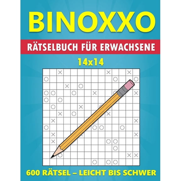 BINOXXO 14x14 Rtselbuch fr Erwachsene - 600 Rtsel - Leicht bis Schwer: Gehirntraining Spiele - Logikrtsel fr Anfng, (Paperback)