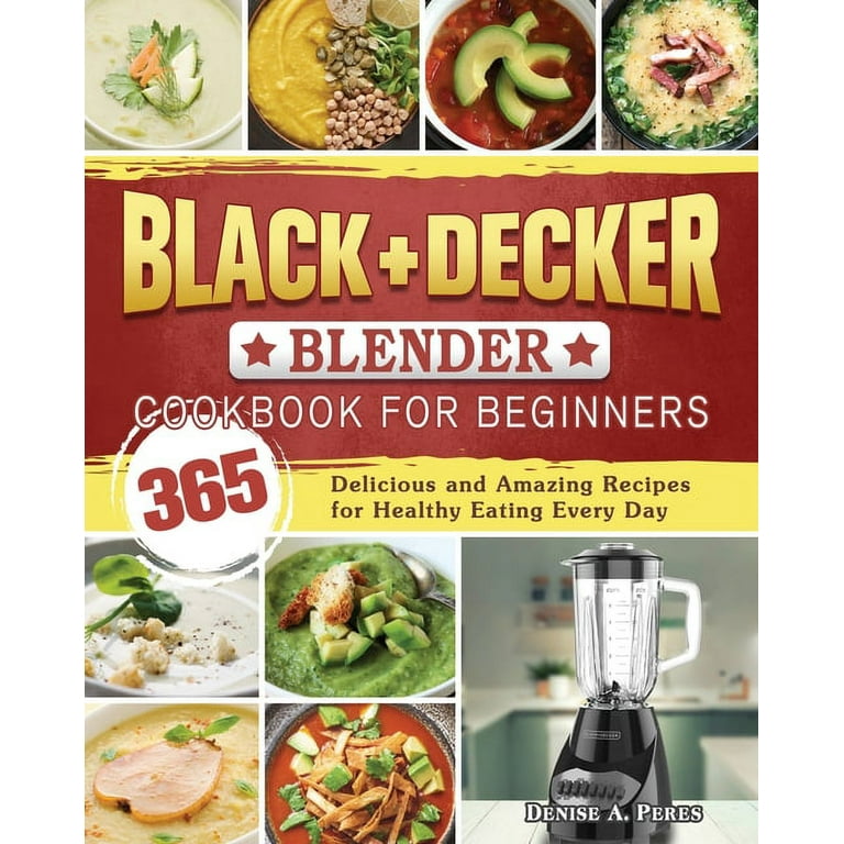 BLACK DECKER Blender Cookbook For Beginners 365 Delicious and