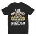 [BLACK] I Got Circumcised in Houston, TX, Weird Shirt, Funny Shirt