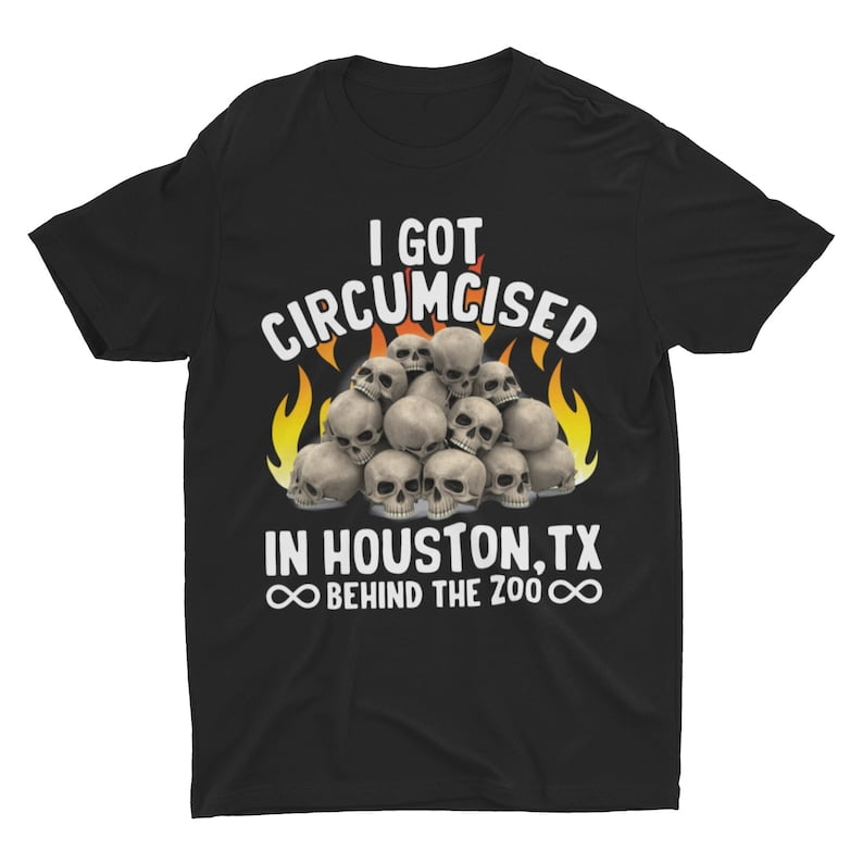 [BLACK] I Got Circumcised in Houston, TX, Weird Shirt, Funny Shirt