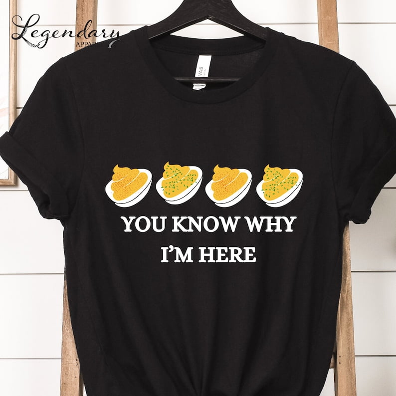 [BLACK] You Know Why I'm Here Deviled Eggs Shirt Funny Thanksgiving