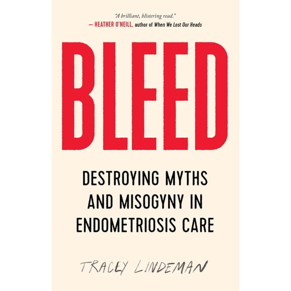 BLEED : Destroying Myths and Misogyny in Endometriosis Care (Paperback)