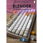 BLENDER - LA GUIDA DEFINITIVA - VOLUME 3 - Edizione 2, Paperback