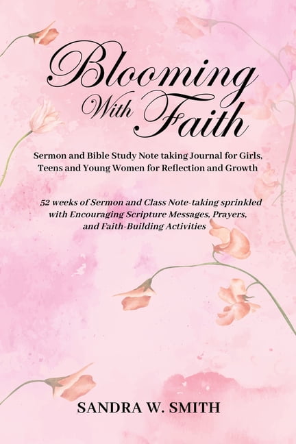 BLOOMING IN FAITH Sermon and Bible Study Notetaking Journal book for Girls, Teens, and Young Women for Reflection and Gr, (Paperback)