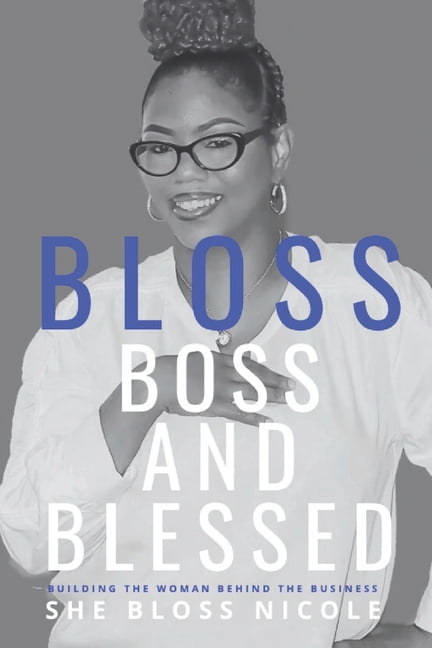 BLOSS Boss and Blessed: Building The Woman Behind The Business, (Paperback)