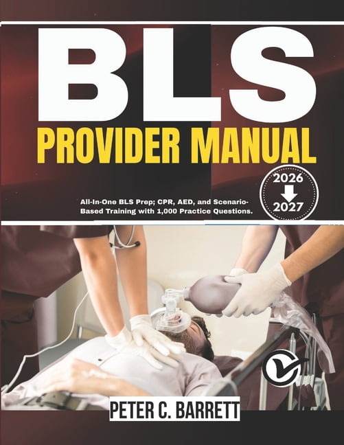 Current Bls Training Guide BLS Provider Manual 2026-2027: All-In-One BLS Prep; CPR, AED, and ...