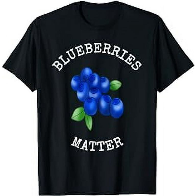 Blueberries Matter Fun Blueberry Lovers T-Shirt Blueberries Matter Fun Blueberry Lovers T-Shirt