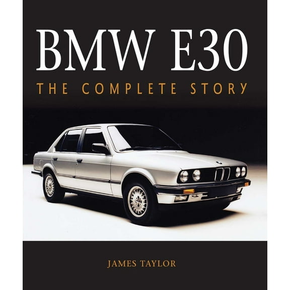 BMW E30: The Complete Story, (Hardcover)