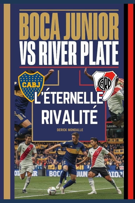 BOCA JUNIORS vs RIVER PLATE L'TERNELLE RIVALIT: Die Ewige Rivalitt, (Paperback)