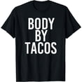 thumbnail image 1 of BODY BY TACOS Funny Work-Out Gym Fitness Pun Gift Idea T-Shirt, 1 of 4